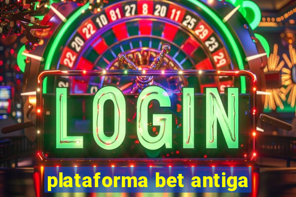 plataforma bet antiga